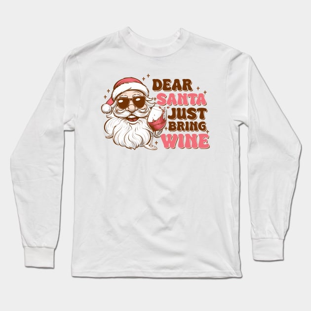 Dear Santa Just Bring wine Long Sleeve T-Shirt by MZeeDesigns